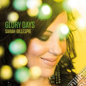 Sarah Gillespie - Glory Days cd musicale di Sarah Gillespie