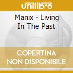 Manix - Living In The Past cd musicale di Manix