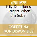 Billy Don Burns - Nights When I'm Sober cd