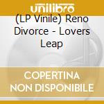 (LP Vinile) Reno Divorce - Lovers Leap lp vinile di Reno Divorce