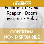 Endtime / Cosmic Reaper - Doom Sessions - Vol. 7 cd musicale