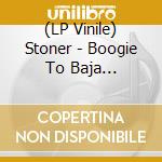 (LP Vinile) Stoner - Boogie To Baja (Half/Half Blue-Hot Pink vinile