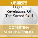 Luger - Revelations Of The Sacred Skull cd