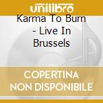 Karma To Burn - Live In Brussels cd
