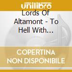 Lords Of Altamont - To Hell With Tomorrow The Lords Are Now cd