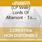 (LP Vinile) Lords Of Altamont - To Hell With Tomorrow The Lords Are Now vinile