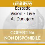 Ecstatic Vision - Live At Dunajam cd musicale