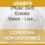(Music Dvd) Ecstatic Vision - Live At Dunajam cd musicale