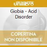 Giobia - Acid Disorder cd musicale