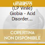 (LP Vinile) Giobia - Acid Disorder (Orange Transparent Vinyl) vinile