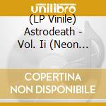 (LP Vinile) Astrodeath - Vol. Ii (Neon Orange Vinyl) lp vinile