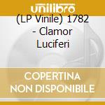(LP Vinile) 1782 - Clamor Luciferi lp vinile