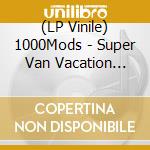 (LP Vinile) 1000Mods - Super Van Vacation (2Lp Ltd Clear Orange Vinyl) vinile