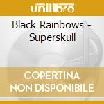 Black Rainbows - Superskull cd musicale