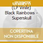 (LP Vinile) Black Rainbows - Superskull lp vinile