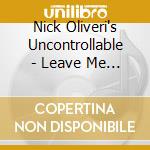 Nick Oliveri's Uncontrollable - Leave Me Alone cd