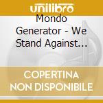 Mondo Generator - We Stand Against You cd