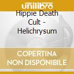 Hippie Death Cult - Helichrysum cd musicale