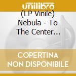 (LP Vinile) Nebula - To The Center (White/Red/Blue) lp vinile