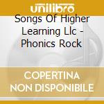 Songs Of Higher Learning Llc - Phonics Rock cd musicale di Songs Of Higher Learning Llc