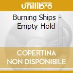 Burning Ships - Empty Hold cd