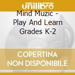 Mind Muzic - Play And Learn Grades K-2 cd