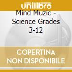 Mind Muzic - Science Grades 3-12 cd