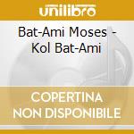 Bat-Ami Moses - Kol Bat-Ami cd