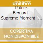 Patrick Bernard - Supreme Moment - The Very Best Of cd musicale di Bernard Patrick