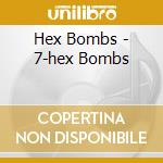 Hex Bombs - 7-hex Bombs cd musicale di Hex Bombs