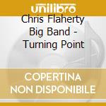 Chris Flaherty Big Band - Turning Point cd