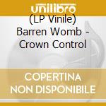(LP Vinile) Barren Womb - Crown Control lp vinile di Barren Womb