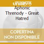 Aphonic Threnody - Great Hatred cd