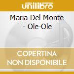 Maria Del Monte - Ole-Ole cd musicale di Maria Del Monte