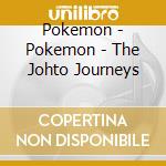 Pokemon - Pokemon - The Johto Journeys cd