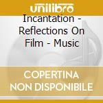 Incantation - Reflections On Film - Music cd