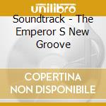 Soundtrack - The Emperor S New Groove cd musicale di Soundtrack