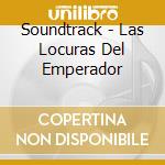 Soundtrack - Las Locuras Del Emperador cd musicale di Soundtrack