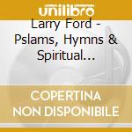 Larry Ford - Pslams, Hymns & Spiritual Songs cd