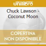 Chuck Lawson - Coconut Moon cd
