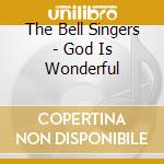 The Bell Singers - God Is Wonderful cd