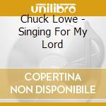 Chuck Lowe - Singing For My Lord cd
