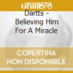 Dartts - Believing Him For A Miracle cd