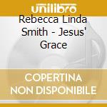 Rebecca Linda Smith - Jesus' Grace cd musicale di Rebecca Linda Smith