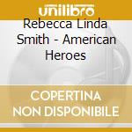 Rebecca Linda Smith - American Heroes cd
