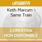 Keith Marcum - Same Train