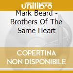 Mark Beard - Brothers Of The Same Heart cd