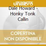 Dale Howard - Honky Tonk Callin cd
