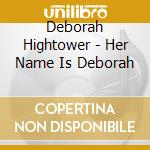 Deborah Hightower - Her Name Is Deborah cd