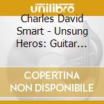 Charles David Smart - Unsung Heros: Guitar Songs Of The American West cd